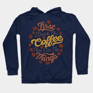 First i drink coffee then I do the things coffee slogan, white back Hoodie